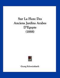 Sur La Flore Des Anciens Jardins Arabes D'Egypte (1888)
