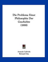 Labriola, A: Probleme Einer Philosophie Der Geschichte (1888