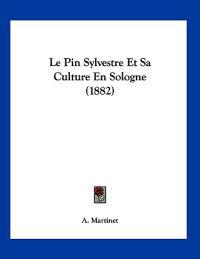 Le Pin Sylvestre Et Sa Culture En Sologne (1882)