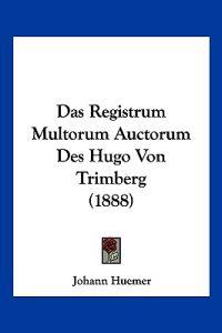 Huemer, J: Registrum Multorum Auctorum Des Hugo Von Trimberg