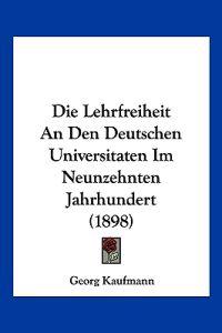 Kaufmann, G: Lehrfreiheit An Den Deutschen Universitaten Im