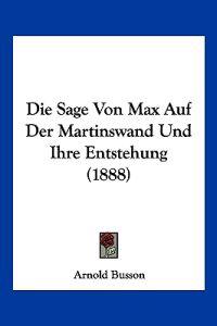 Busson, A: Sage Von Max Auf Der Martinswand Und Ihre Entsteh