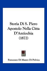 Storia Di S. Piero Apostolo Nella Citta D'Antiochia (1872)