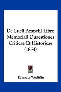 De Lucii Ampelii Libro Memoriali Quaestiones Criticae Et Historicae (1854)