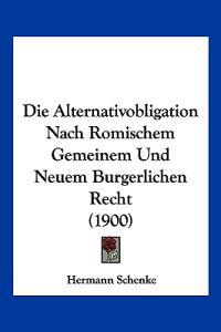 Schenke, H: Alternativobligation Nach Romischem Gemeinem Und