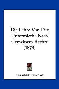 Cretschma, C: Lehre Von Der Untermiethe Nach Gemeinem Rechte