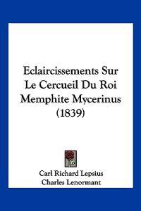Eclaircissements Sur Le Cercueil Du Roi Memphite Mycerinus (1839)