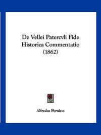 De Vellei Patercvli Fide Historica Commentatio (1862)