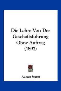 Sturm, A: Lehre Von Der Geschaftsfuhrung Ohne Auftrag (1897)