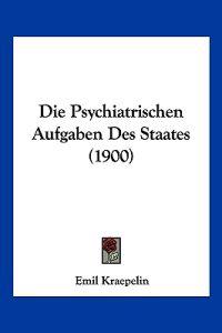 Kraepelin, E: Psychiatrischen Aufgaben Des Staates (1900)