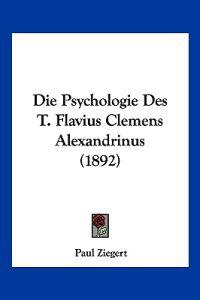 Ziegert, P: Psychologie Des T. Flavius Clemens Alexandrinus