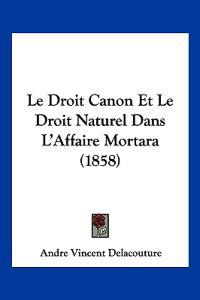 Le Droit Canon Et Le Droit Naturel Dans L'Affaire Mortara (1858)