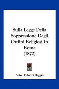 Sulla Legge Della Soppressione Degli Ordini Religiosi In Roma (1872)