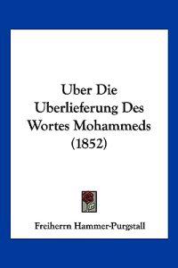 Hammer-Purgstall, F: Uber Die Uberlieferung Des Wortes Moham