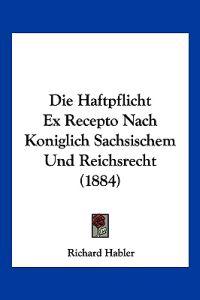 Habler, R: Haftpflicht Ex Recepto Nach Koniglich Sachsischem