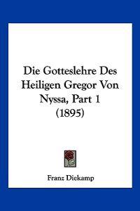 Diekamp, F: Gotteslehre Des Heiligen Gregor Von Nyssa, Part