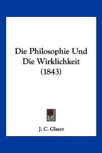 Glaser, J: Philosophie Und Die Wirklichkeit (1843)