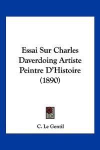 Essai Sur Charles Daverdoing Artiste Peintre D'Histoire (1890)