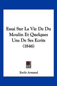 Essai Sur La Vie De Du Moulin Et Quelques Uns De Ses Ecrits (1846)