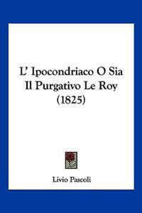 L' Ipocondriaco O Sia Il Purgativo Le Roy (1825)