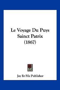 Le Voyage Du Puys Sainct Patrix (1867)