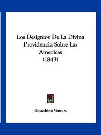 Los Designios De La Divina Providencia Sobre Las Americas (1843)