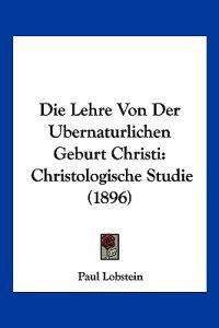 Lobstein, P: Lehre Von Der Ubernaturlichen Geburt Christi