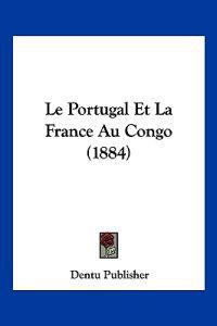 Le Portugal Et La France Au Congo (1884)