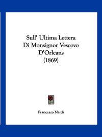 Sull' Ultima Lettera Di Monsignor Vescovo D'Orleans (1869)