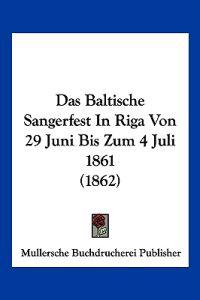 Mullersche Buchdrucherei Publisher: Baltische Sangerfest In