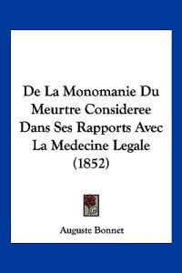 De La Monomanie Du Meurtre Consideree Dans Ses Rapports Avec La Medecine Legale (1852)