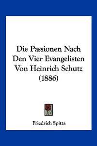 Spitta, F: Passionen Nach Den Vier Evangelisten Von Heinrich