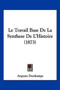 Le Travail Base De La Synthese De L'Histoire (1873)
