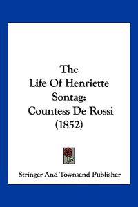 The Life Of Henriette Sontag