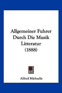 Michaelis, A: Allgemeiner Fuhrer Durch Die Musik Litteratur