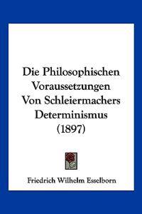 Esselborn, F: Philosophischen Voraussetzungen Von Schleierma