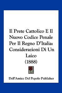 Il Prete Cattolico E Il Nuovo Codice Penale Per Il Regno D'Italia