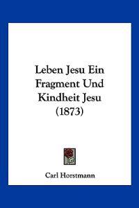Horstmann, C: Leben Jesu Ein Fragment Und Kindheit Jesu (187