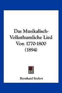 Seyfert, B: Musikalisch-Volksthumliche Lied Von 1770-1800 (1