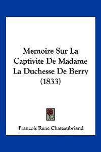 Memoire Sur La Captivite de Madame La Duchesse de Berry (1833)