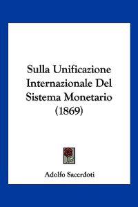 Sulla Unificazione Internazionale Del Sistema Monetario (1869)