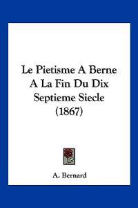 Le Pietisme A Berne A La Fin Du Dix Septieme Siecle (1867)