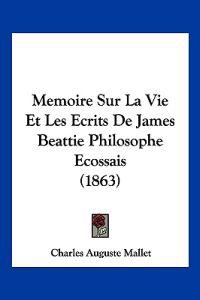 Memoire Sur La Vie Et Les Ecrits De James Beattie Philosophe Ecossais (1863)