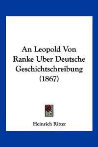 Ritter, H: Leopold Von Ranke Uber Deutsche Geschichtschreibu