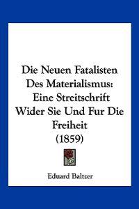 Baltzer, E: Neuen Fatalisten Des Materialismus