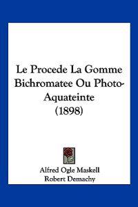 Maskell, A: Procede La Gomme Bichromatee Ou Photo-Aquateinte