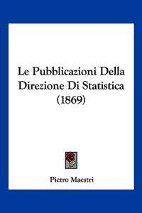 Le Pubblicazioni Della Direzione Di Statistica (1869)