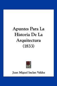 Apuntes Para La Historia De La Arquitectura (1833)