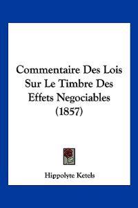 Commentaire Des Lois Sur Le Timbre Des Effets Negociables (1857)