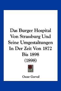 Gerval, O: Burger Hospital Von Strassburg Und Seine Umgestal